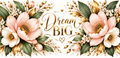Dream Big gold script with blush and sage floral artwork preview